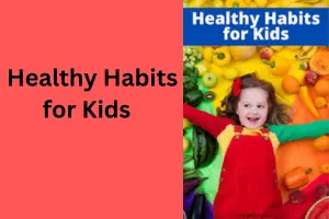 Healthy Habits for Kids: A Complete Guide for Parents