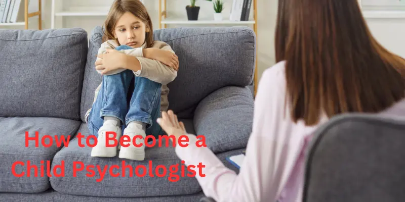 How to become a child psychologist