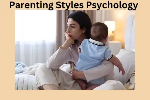 Parenting Styles Psychology: A Complete Guide to Raising Healthy Children